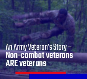 An Army Veteran’s Story – Non-combat veterans ARE veterans